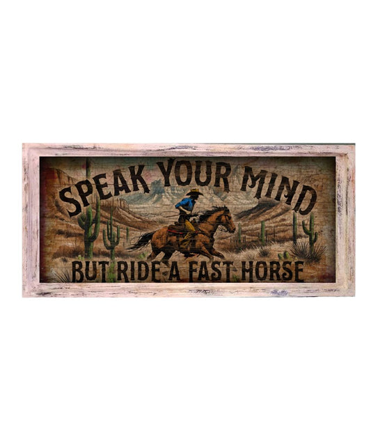 Large rectangle rustic framed artwork reads: "Speak Your Mind But Ride A Fast Horse"